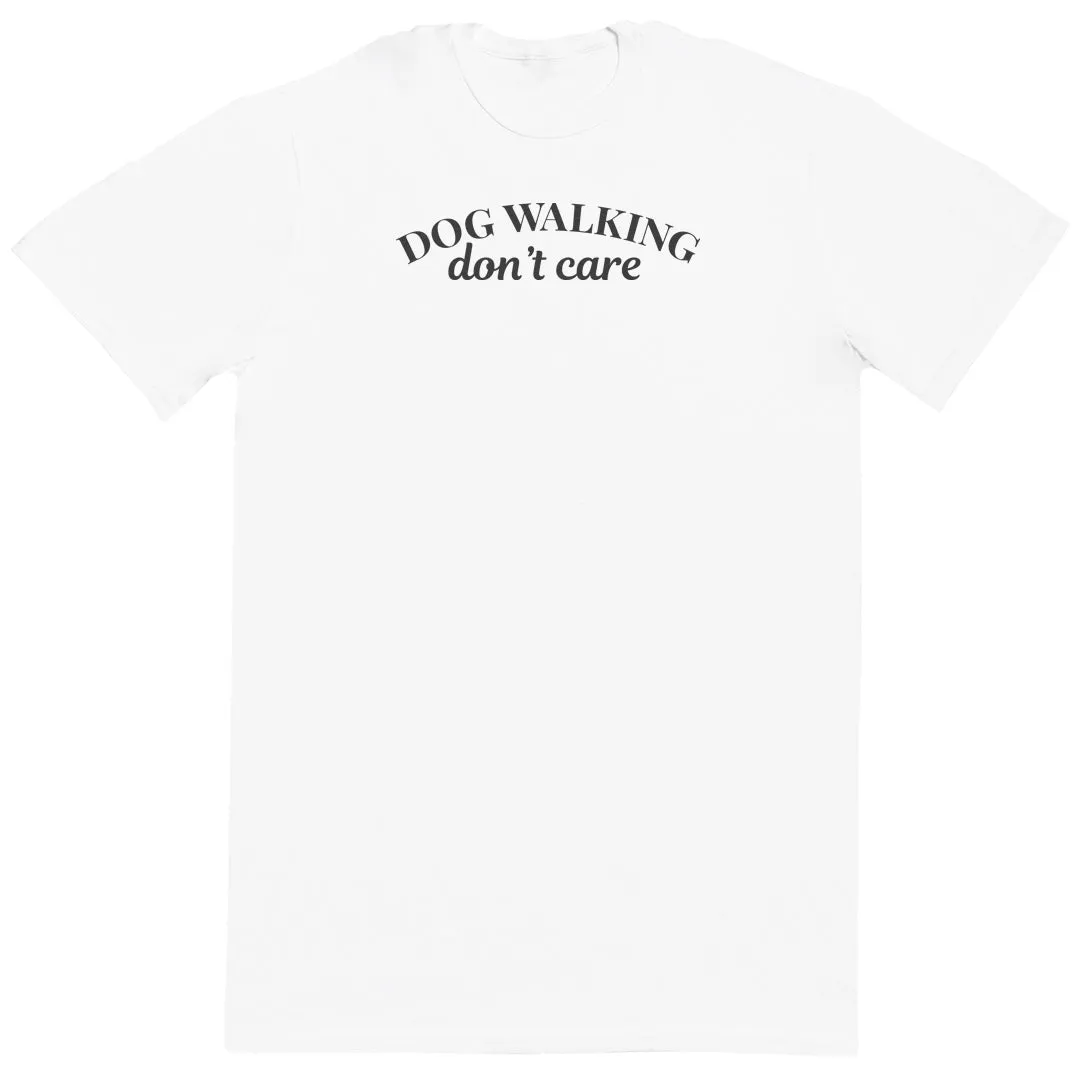 Dog Walking Don't Care - Huge Oversized Comfy Original T-Shirt