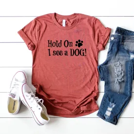 Hold On I See A Dog T-Shirt